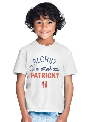  Alors on attend pas Patrick para Camiseta de los niños