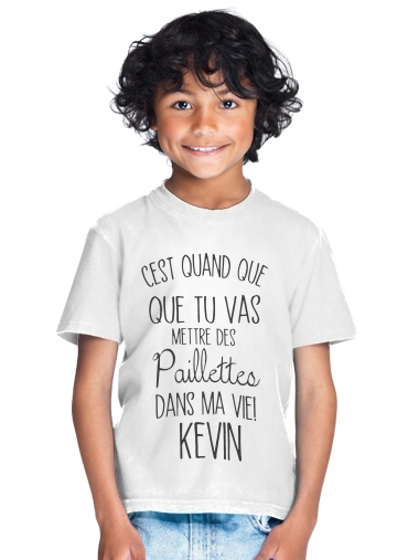  Cest quand que tu vas mettre des paillettes dans ma vie Kevin para Camiseta de los niños