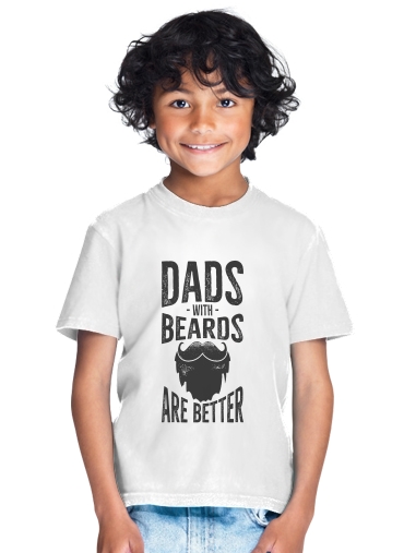  Dad with beards are better para Camiseta de los niños