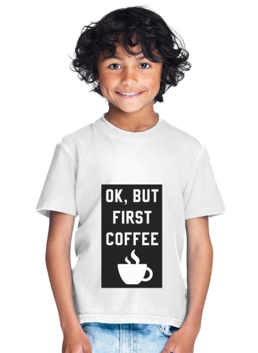  Ok But First Coffee para Camiseta de los niños