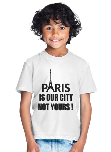  Paris is our city NOT Yours para Camiseta de los niños