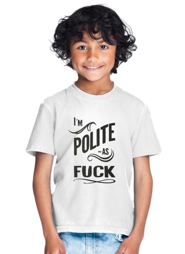  I´m polite as fuck para Camiseta de los niños