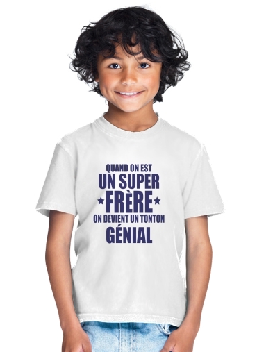  Quand on est un super frere on devient un tonton genial para Camiseta de los niños