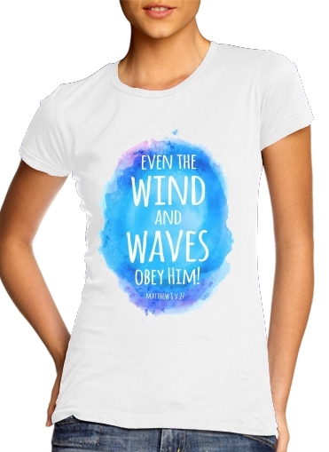  Even the wind and waves Obey him Matthew 8v27 para Camiseta Mujer