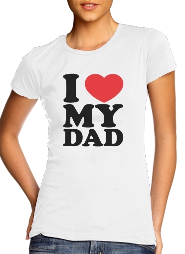  I love my DAD para Camiseta Mujer