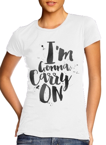  I'm gonna carry on para Camiseta Mujer