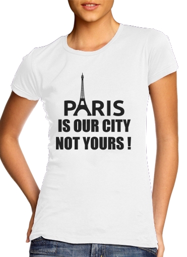  Paris is our city NOT Yours para Camiseta Mujer