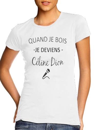  Quand je bois je deviens Celine Dion Prenom personnalisable para Camiseta Mujer