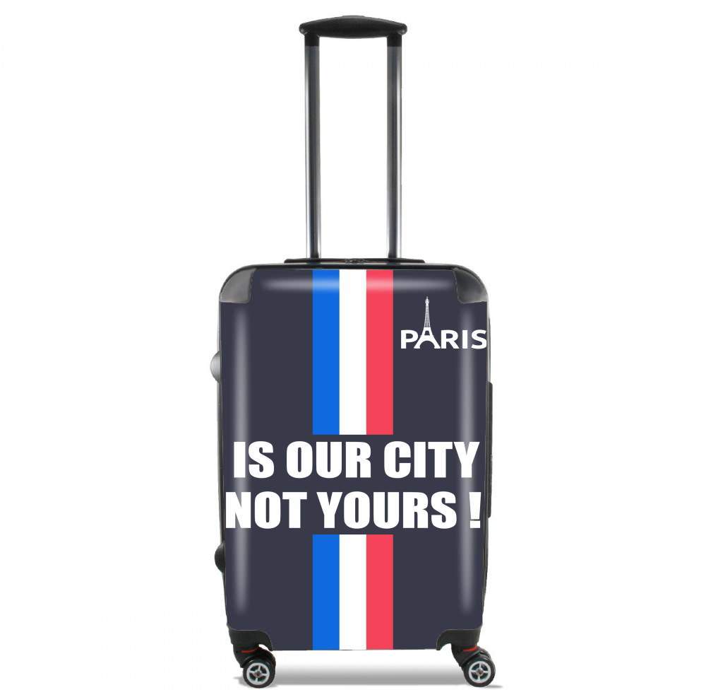  Paris is our city NOT Yours para Tamaño de cabina maleta